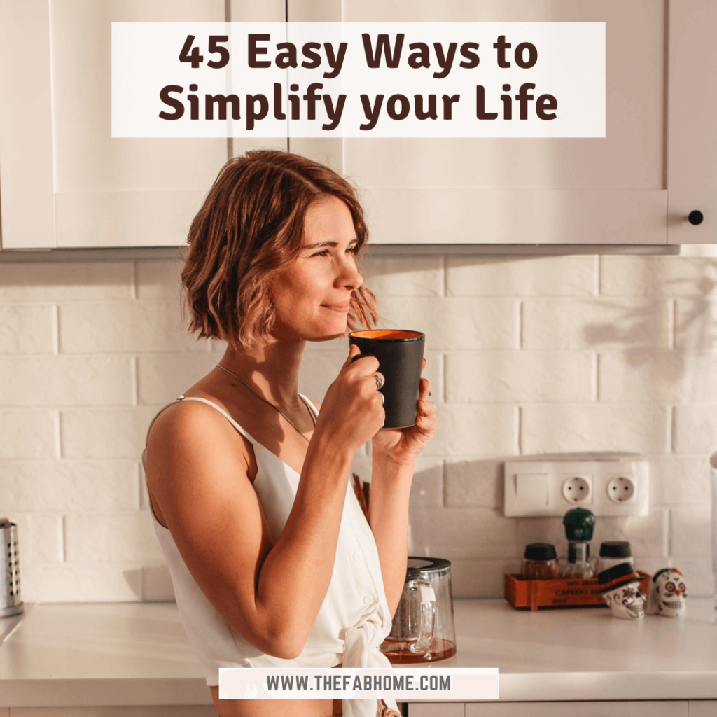 45 Easy Ways To Simplify Your Life